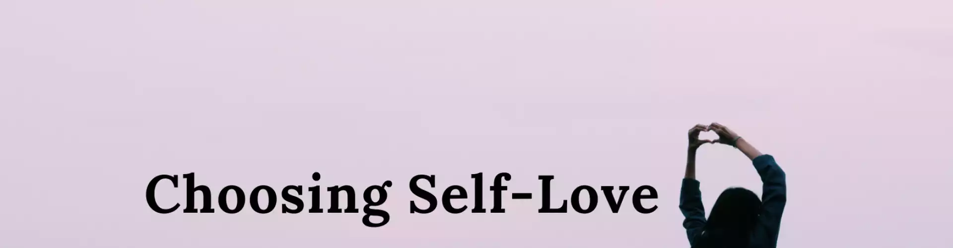 Choosing Self-Love - Online Class by Michelle Morris