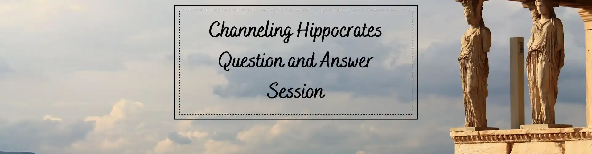 Channeling Hippocrates - Q&A Session - Online Class by Ismene Manakas